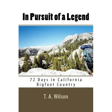 In Pursuit of a Legend: 72 Days in California Bigfoot Country