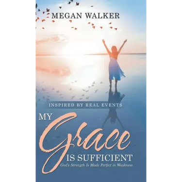 My Grace Is Sufficient: God's Strength Is Made Perfect in Weakness
