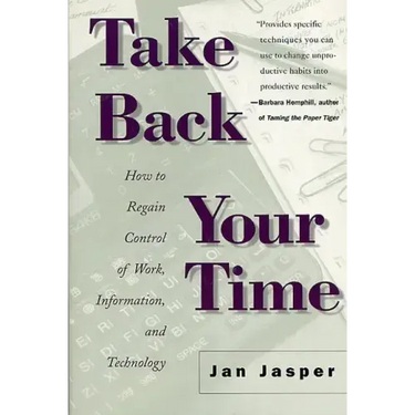 Take Back Your Time: How to Regain Control of Work, Information, and Technology