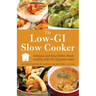 The Low GI Slow Cooker: Delicious and Easy Dishes Made Healthy with the Glycemic Index