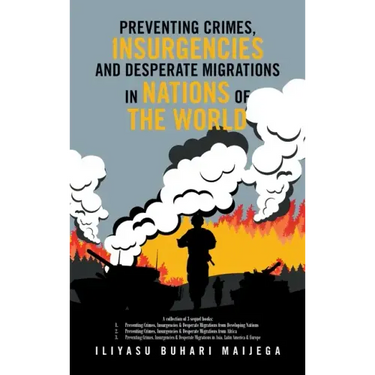 Preventing Crimes, Insurgencies and Desperate Migrations in Nations of the World: A Collection of 3 Sequel Books: Preventing Crimes, Insurgencies and