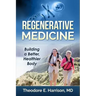 Regenerative Medicine: Building a Better, Healthier Body