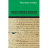 What Veblen Taught - Selected Writings of Thorstein Veblen