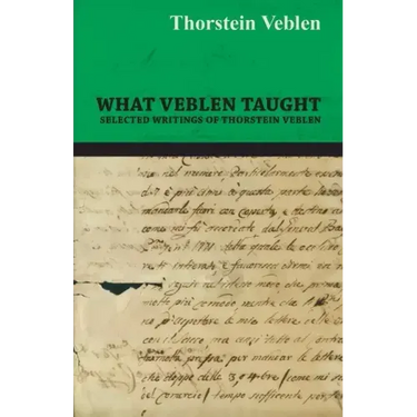 What Veblen Taught - Selected Writings of Thorstein Veblen