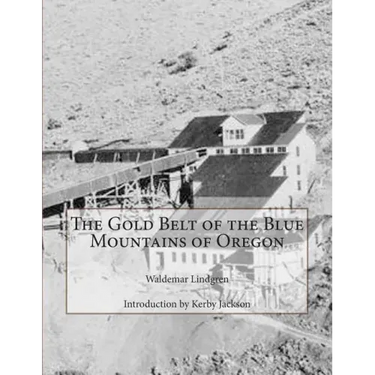 The Gold Belt of the Blue Mountains of Oregon