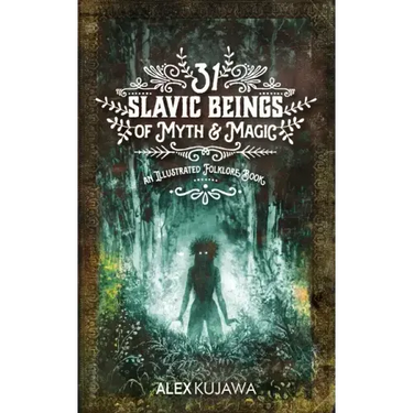 31 Slavic Beings of Myth & Magic: An Illustrated Folklore Book