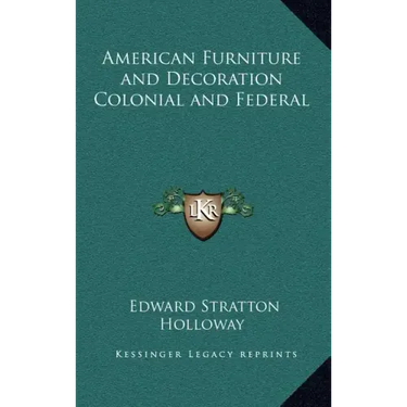 American Furniture and Decoration Colonial and Federal