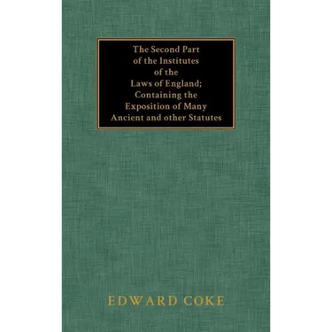 The Second Part of the Institutes of the Laws of England