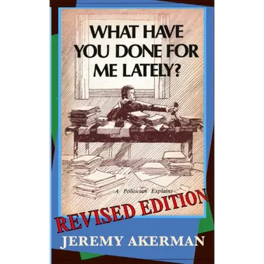 What Have You Done for Me Lately?: a politician explains