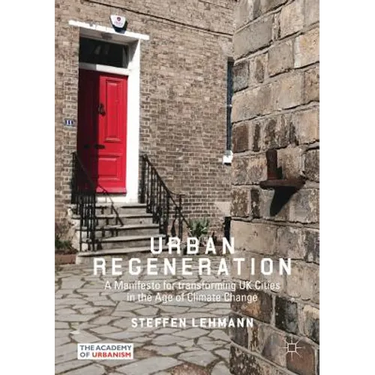 Urban Regeneration: A Manifesto for Transforming UK Cities in the Age of Climate Change
