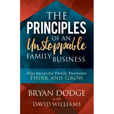 The Principles of an Unstoppable Family-Business: How Successful Family Businesses Think and Grow