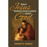 What Jesus Wished People Knew About God