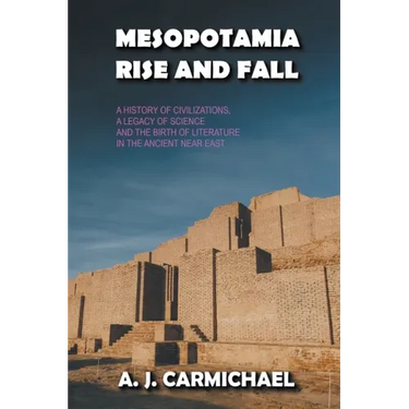 Mesopotamia, Rise and Fall