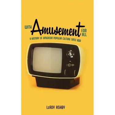 With Amusement for All: A History of American Popular Culture Since 1830
