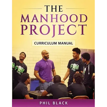 The Manhood Project: Curriculum Manual