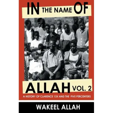 In the Name of Allah Vol. 2: A History of Clarence 13x and the Five Percenters