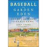 Baseball in the Garden of Eden: The Secret History of the Early Game