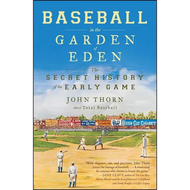 Baseball in the Garden of Eden: The Secret History of the Early Game