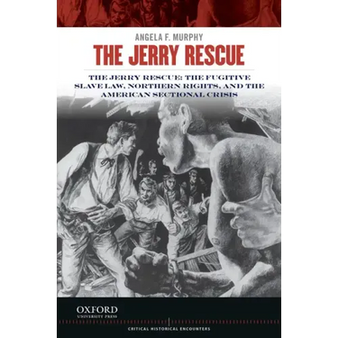 Jerry Rescue: The Fugitive Slave Law, Northern Rights, and the American Sectional Crisis