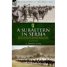 A Subaltern in Serbia: With the Tenth (Irish) Division in the Balkans During the First World War