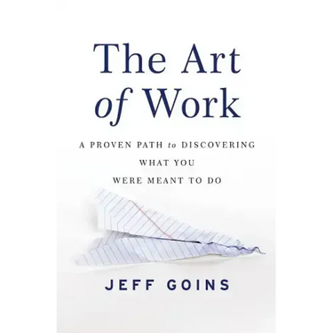 The Art of Work: A Proven Path to Discovering What You Were Meant to Do