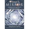The Winner in the Mirror: Activating Your Superpowers: Mind, Body, and Spirit.