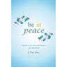 Be at Peace: A Journey to Inner Calm, Daily Harmony, and a Better World