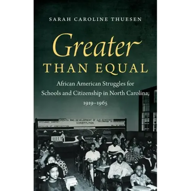 Greater than Equal: African American Struggles for Schools and Citizenship in North Carolina, 1919-1965