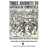 Three Journeys to Santiago de Compostela: Pilgrim Chronicles from the 15th, 16th and 17th Centuries