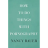 How to Do Things with Pornography