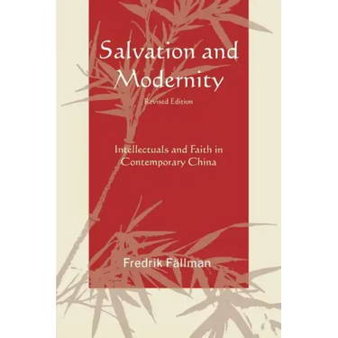 Salvation and Modernity: Intellectuals and Faith in Contemporary China