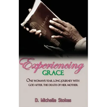 Experiencing Grace: One Woman's Year Long Journey with God After the Death of Her Mother