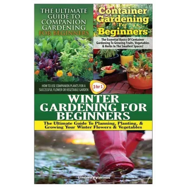The Ultimate Guide to Companion Gardening for Beginners & Container Gardening for Beginners & Winter Gardening for Beginners