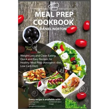 Meal Prep Cookbook: Meal Prep Ideas for Weight Loss and Clean Eating, Quick and Easy Recipes for Healthy Meal Prep (Ketogenic diet, Low Carb Diet)