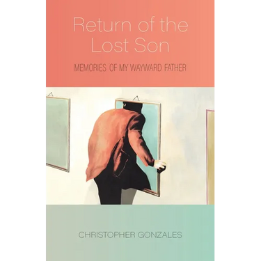Return of the Lost Son: Memories of My Wayward Father