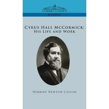 Cyrus Hall McCormick His Life and Work