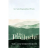 The Prelude - An Autobiographical Poem
