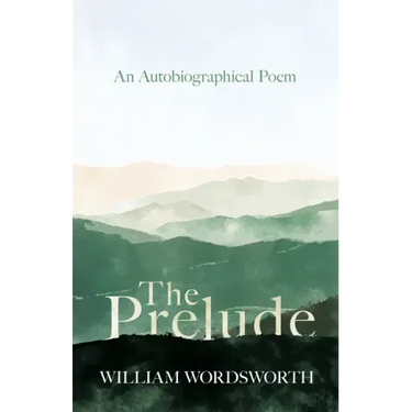 The Prelude - An Autobiographical Poem