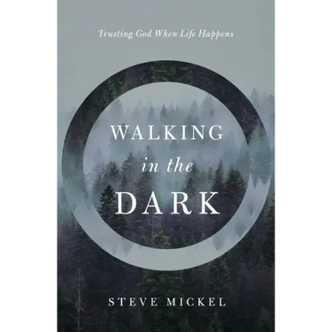 Walking in the Dark: Trusting God when life happens.