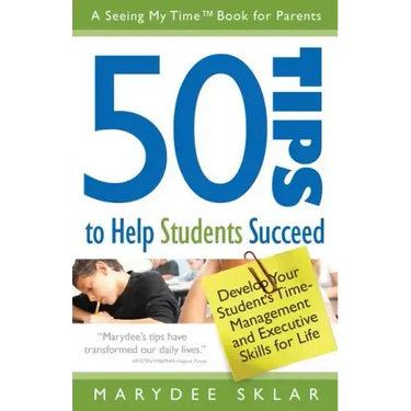 50 Tips to Help Students Succeed: Develop Your Student's Time-Management and Executive Skills for Life