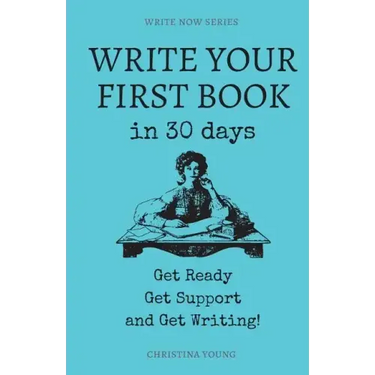 Write Your First Book: Get Ready, Get Support, and Get Writing!