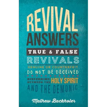 Revival Answers, True and False Revivals, Genuine or Counterfeit: Do Not Be Deceived, Discerning Between the Holy Spirit and the Demonic