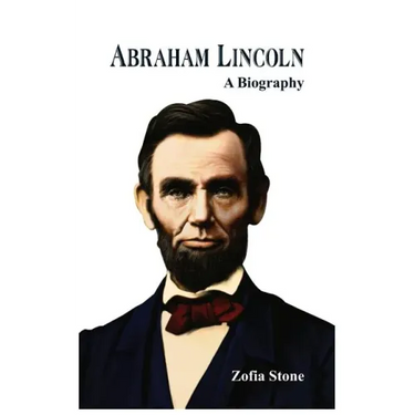 Abraham Lincoln: A Biography