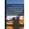 William the Conqueror and the Rule of the Normans