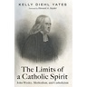 The Limits of a Catholic Spirit: John Wesley, Methodism, and Catholicism