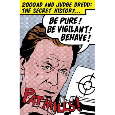 Be Pure! Be Vigilant! Behave!: 2000AD & Judge Dredd: The Secret History
