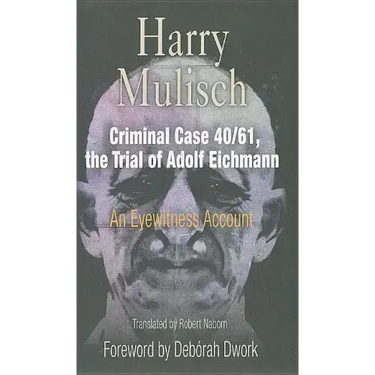 Criminal Case 40/61, the Trial of Adolf Eichmann: An Eyewitness Account