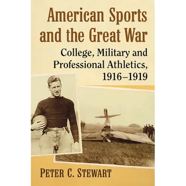 American Sports and the Great War: College, Military and Professional Athletics, 1916-1919