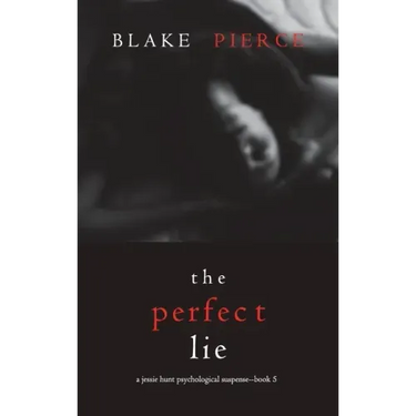 The Perfect Lie (A Jessie Hunt Psychological Suspense Thriller-Book Five)