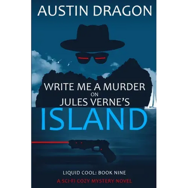 Write Me a Murder on Jules Verne's Island (Liquid Cool, Book 9): The Cyberpunk Detective Series